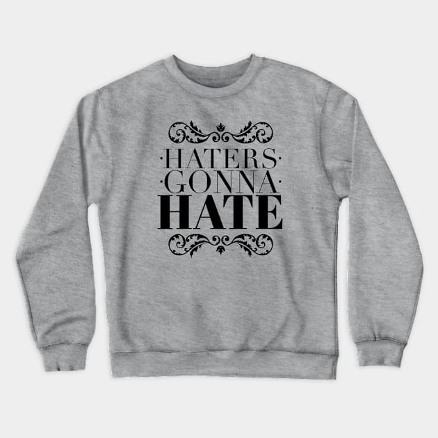 Haters gonna hate Crewneck Sweatshirt by wamtees